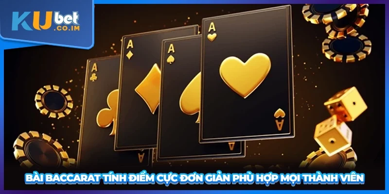 Bài Baccarat tính điểm cực đơn giản phù hợp mọi thành viên