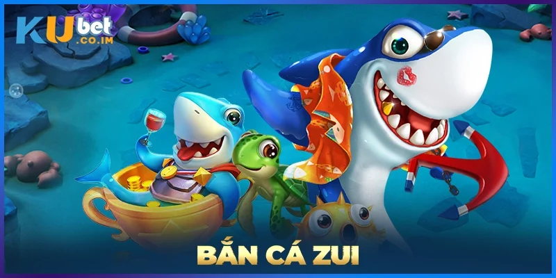 Bắn Cá Zui