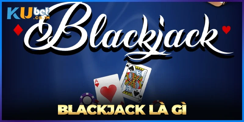 Blackjack Là Gì