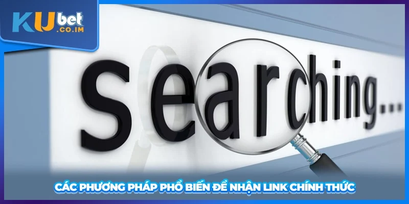 Các phương pháp phổ biến để nhận link chính thức