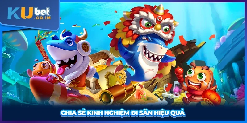 Chia sẻ kinh nghiệm đi săn hiệu quả 