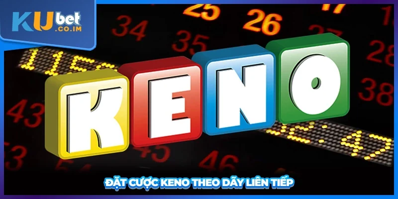 Đặt cược Keno theo dãy liên tiếp
