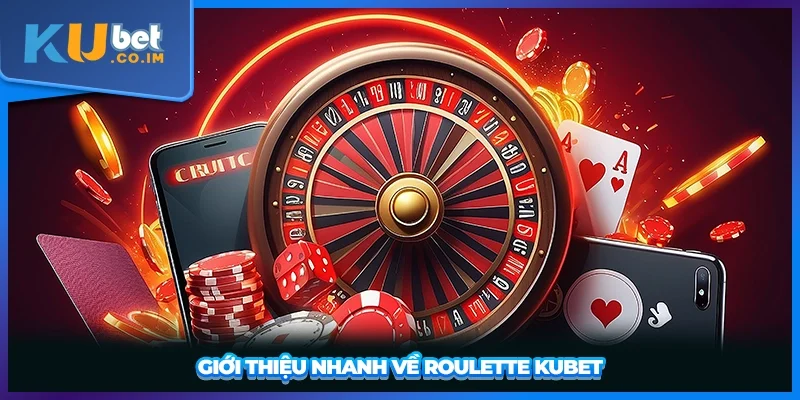 Giới thiệu nhanh về roulette KUBET