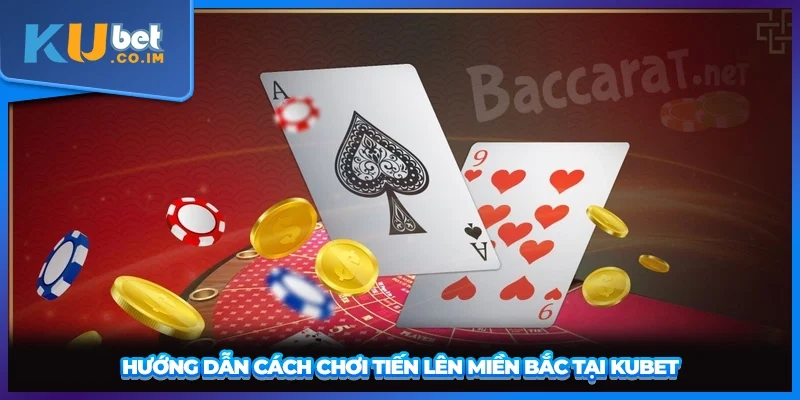 Hướng dẫn cách chơi Tiến Lên Miền Bắc tại KUBET