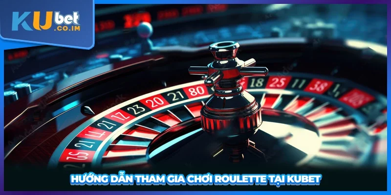 Hướng dẫn tham gia chơi roulette tại KUBET