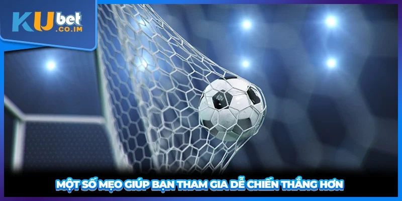 Một số mẹo giúp bạn tham gia dễ chiến thắng hơn 