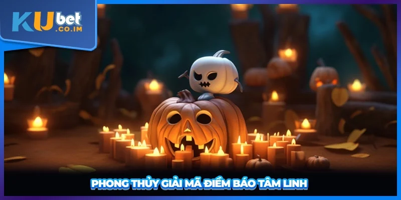 Phong thủy giải mã điềm báo tâm linh 