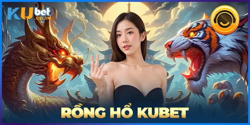 Rồng Hổ KUBET