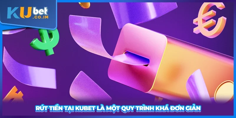 Rút tiền tại KUBET là một quy trình khá đơn giản