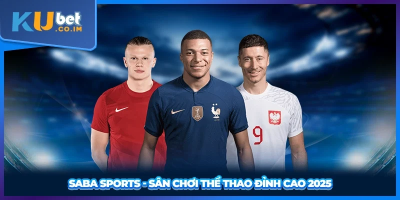 SABA Sports - Sân chơi thể thao đỉnh cao 2025