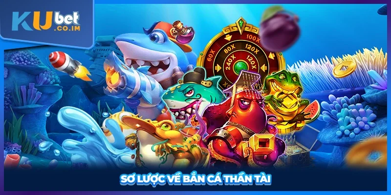 Sơ lược về Bắn Cá Thần Tài