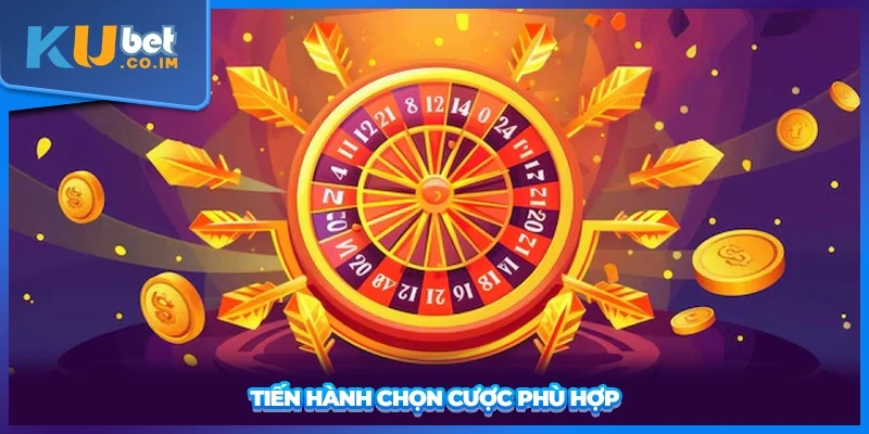 Tiến hành chọn cược phù hợp