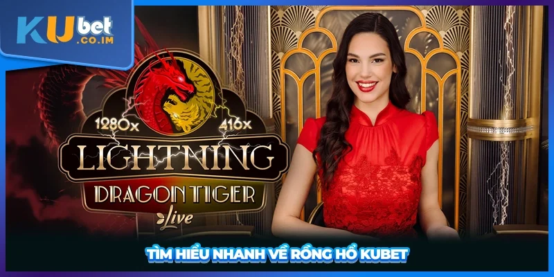 Tìm hiểu nhanh về rồng hổ KUBET