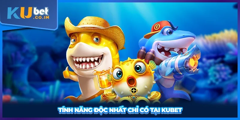 Tính năng độc nhất chỉ có tại KUBET