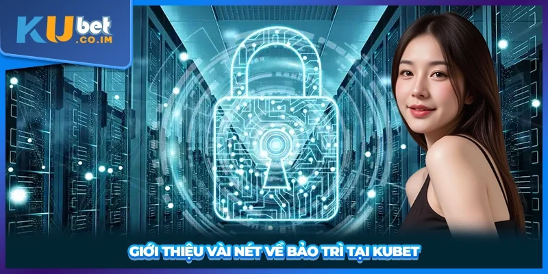 Giới thiệu vài nét về bảo trì tại KUBET